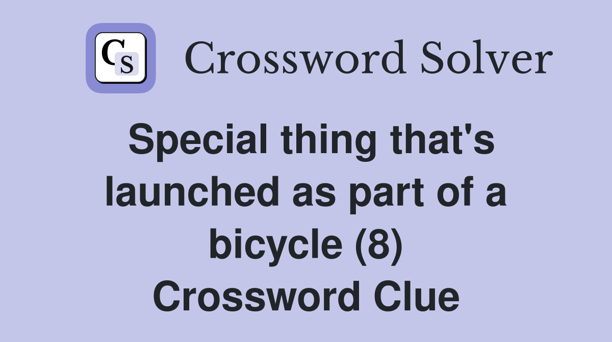 Special thing that's launched as part of a bicycle (8) Crossword Clue