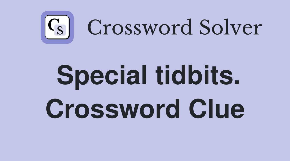 Special tidbits. Crossword Clue