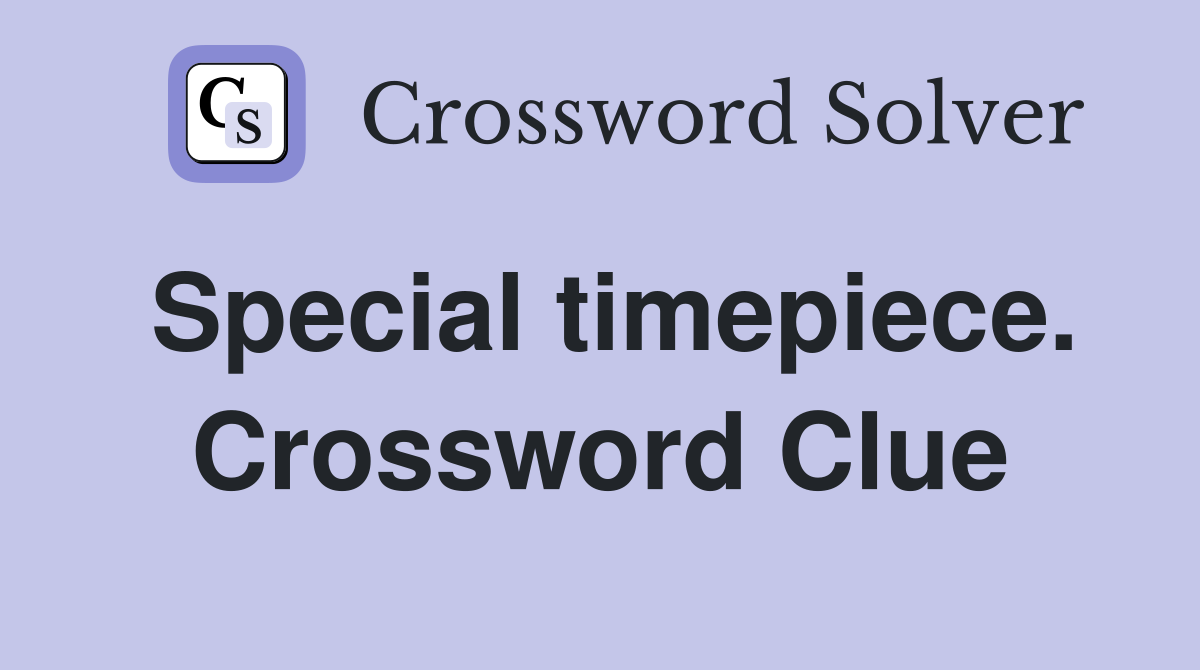 Special timepiece. Crossword Clue