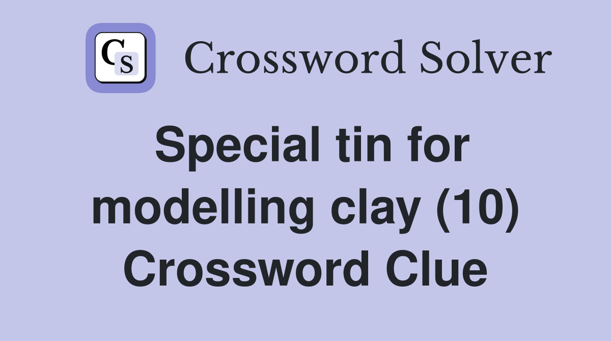 Special tin for modelling clay (10) Crossword Clue