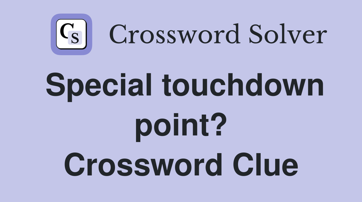 Special touchdown point? Crossword Clue