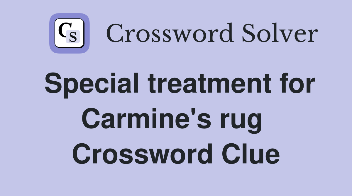 Special treatment for Carmine's rug  Crossword Clue
