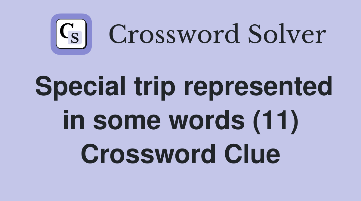 Special trip represented in some words (11) Crossword Clue