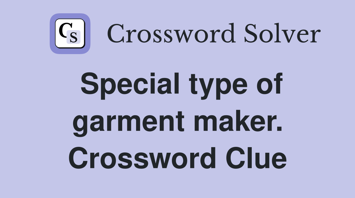 Special type of garment maker. Crossword Clue