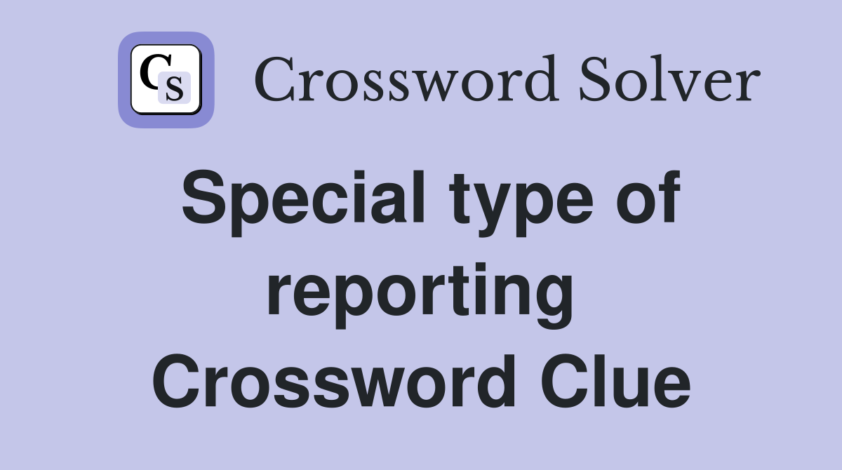 Special type of reporting Crossword Clue