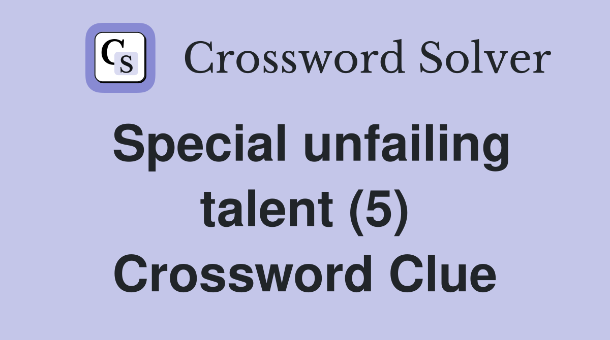 Special unfailing talent (5) Crossword Clue
