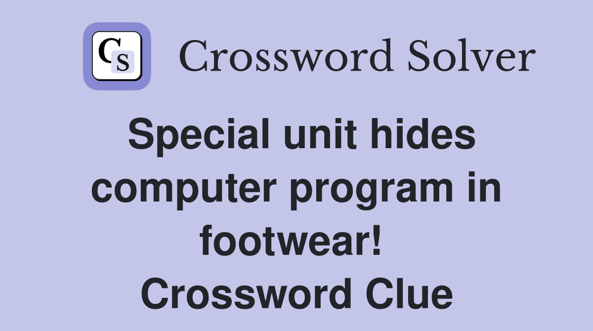 Special unit hides computer program in footwear!  Crossword Clue
