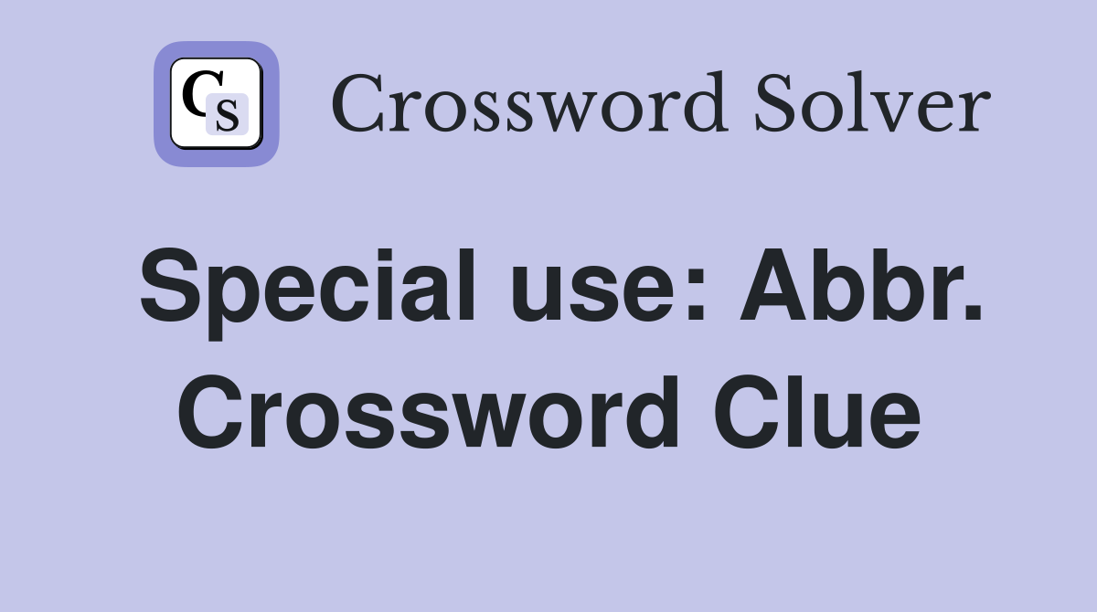 Special use: Abbr. Crossword Clue
