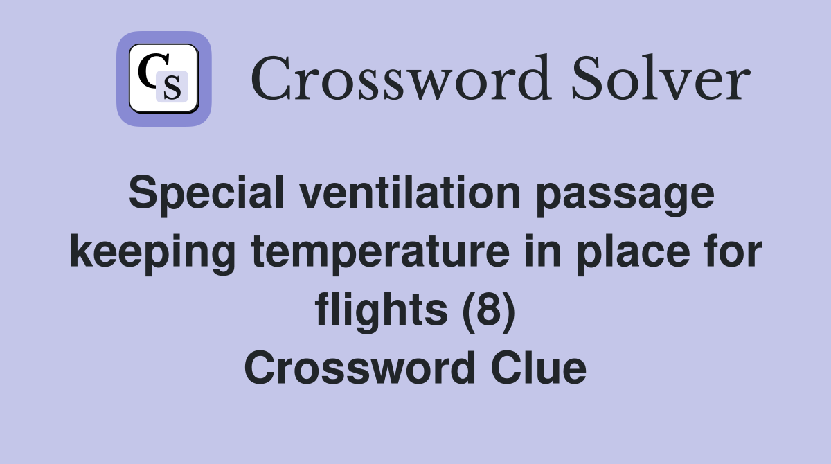 Special ventilation passage keeping temperature in place for flights (8) Crossword Clue