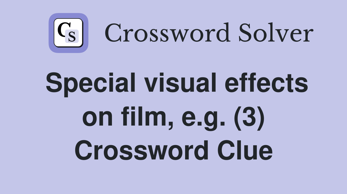 Special visual effects on film, e.g. (3) Crossword Clue