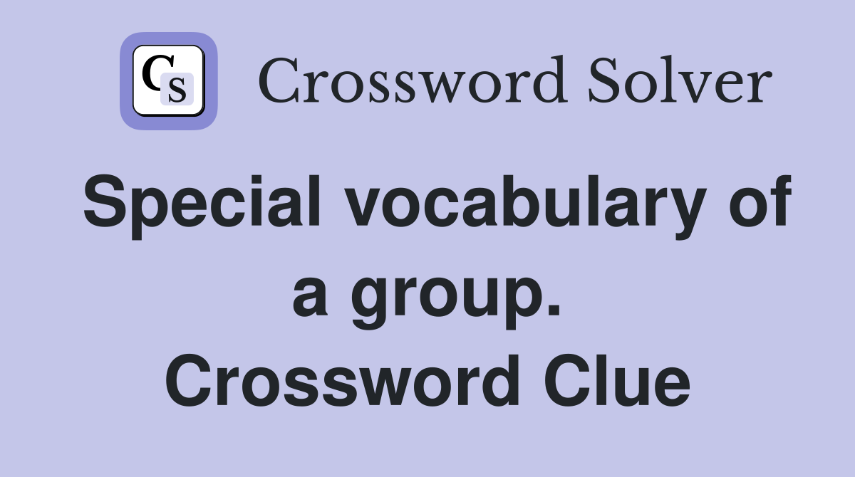 Special vocabulary of a group. Crossword Clue