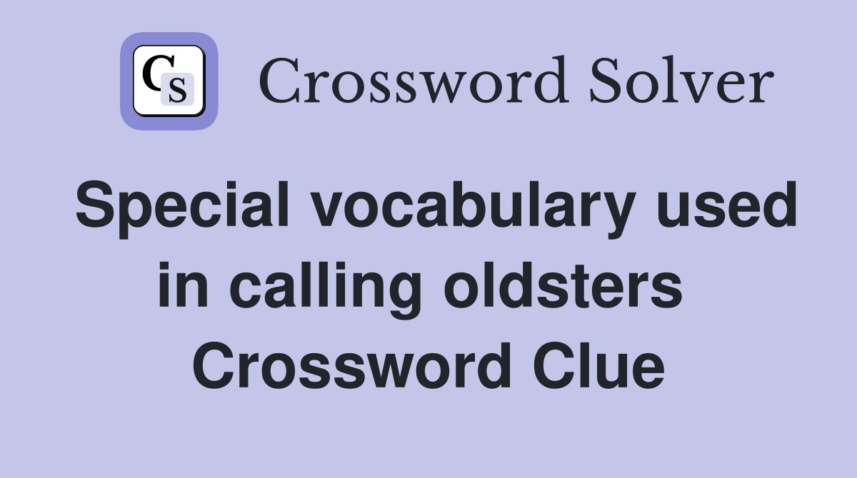 Special vocabulary used in calling oldsters  Crossword Clue