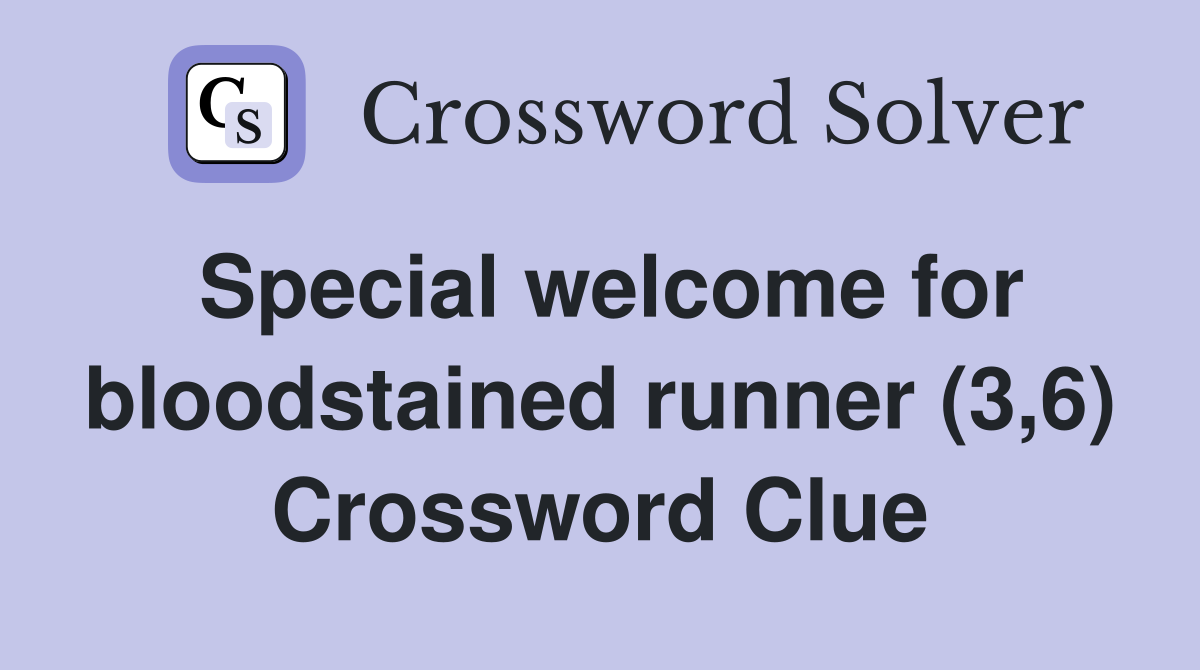 Special welcome for bloodstained runner (3,6) Crossword Clue