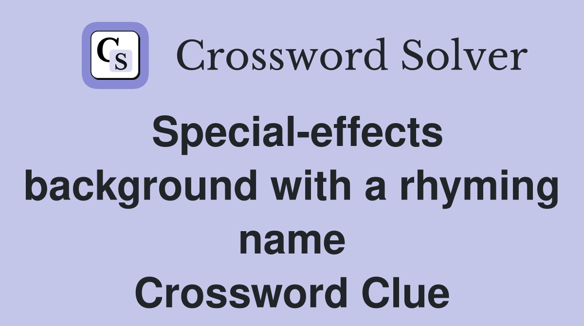 Special-effects background with a rhyming name Crossword Clue