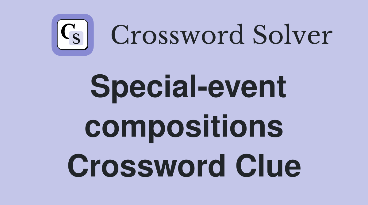Special-event compositions Crossword Clue