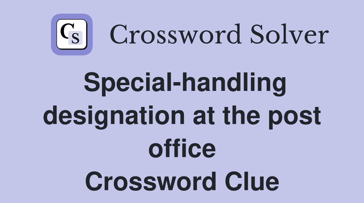 Special-handling designation at the post office Crossword Clue