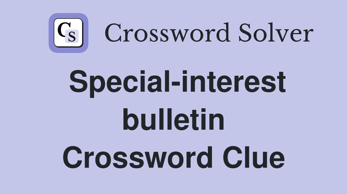 Special-interest bulletin Crossword Clue