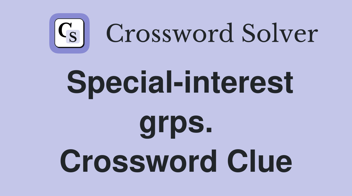 Special-interest grps. Crossword Clue