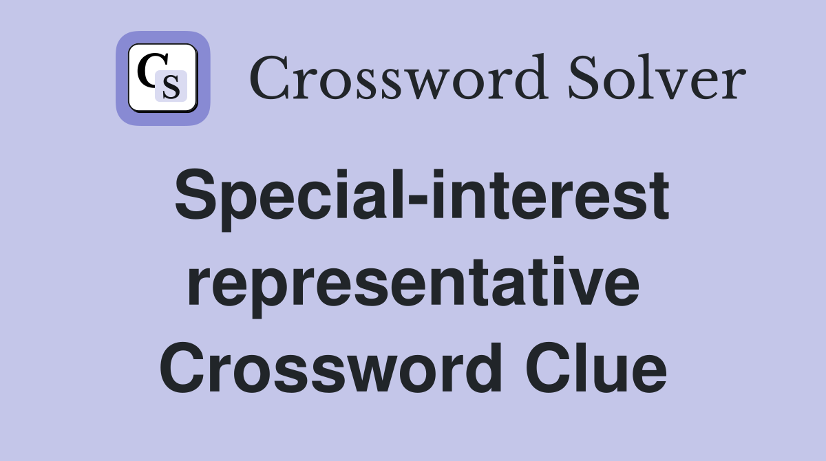 Special-interest representative Crossword Clue