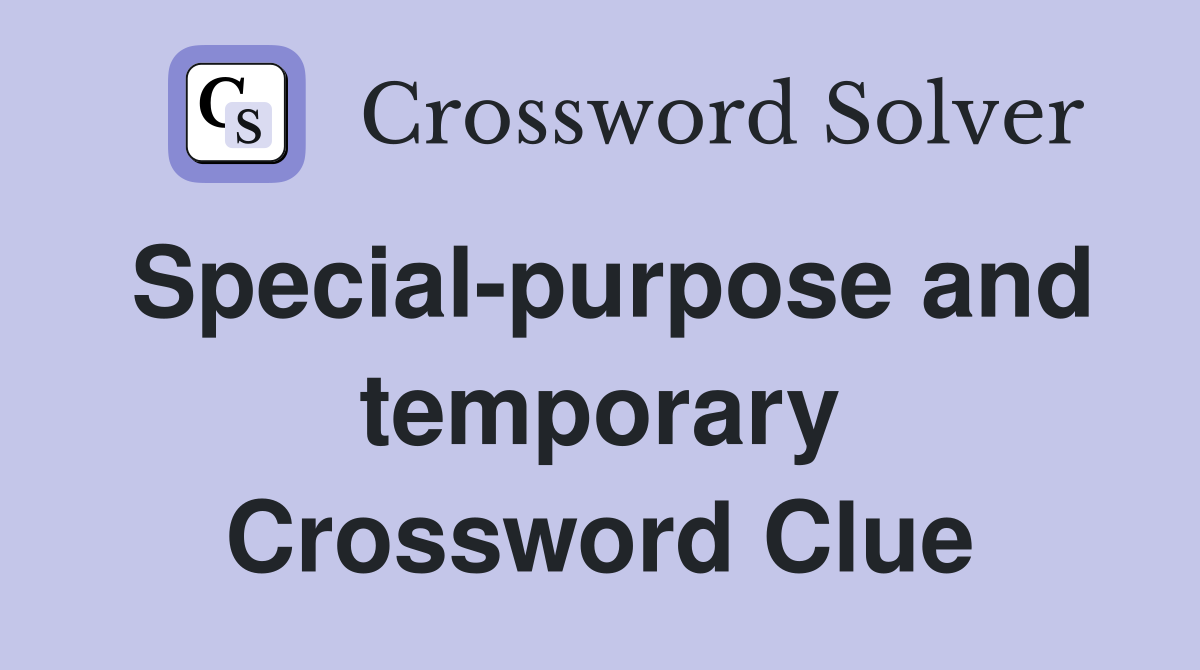 Special-purpose and temporary Crossword Clue