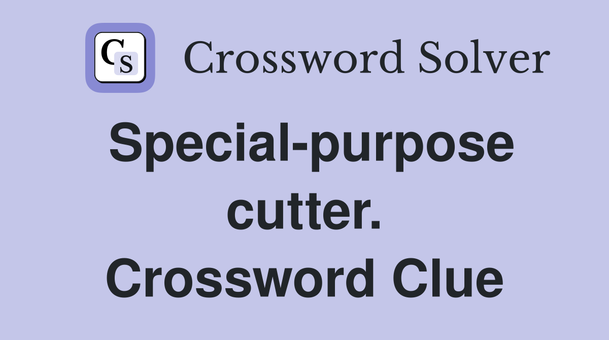 Special-purpose cutter. Crossword Clue
