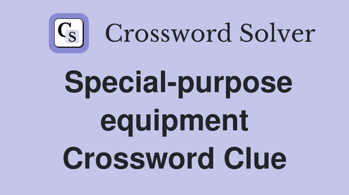 Special-purpose equipment Crossword Clue