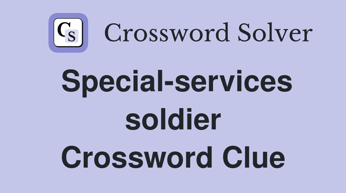 Special-services soldier Crossword Clue