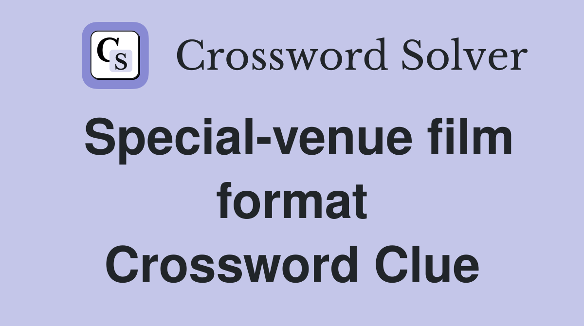 Special-venue film format Crossword Clue