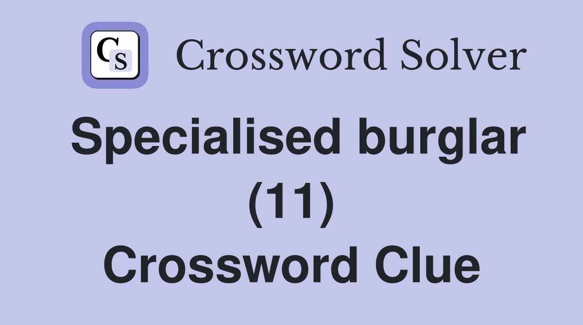 Specialised burglar (11) Crossword Clue