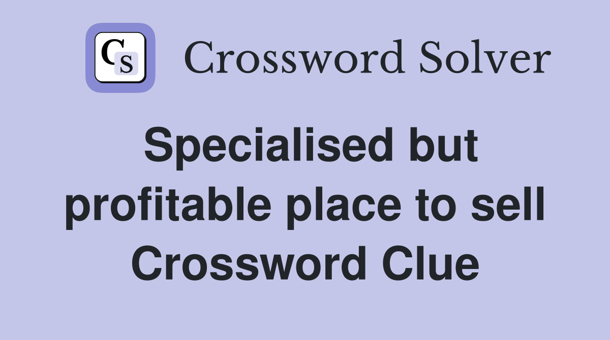 Specialised but profitable place to sell Crossword Clue