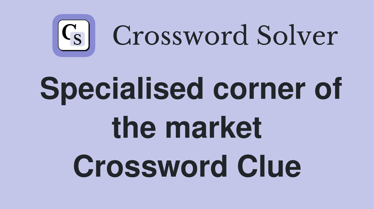 Specialised corner of the market Crossword Clue