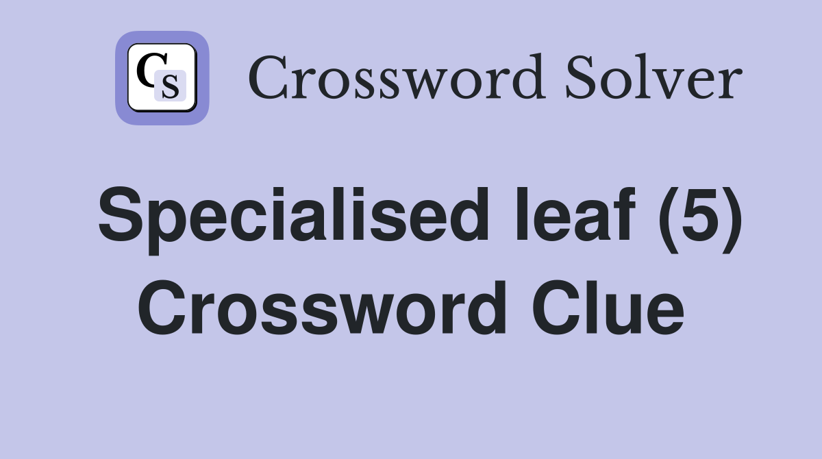 Specialised leaf (5) Crossword Clue