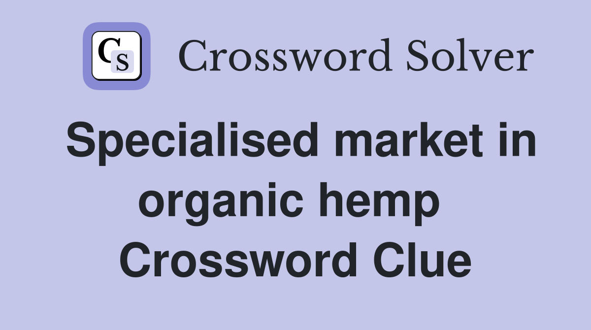 Specialised market in organic hemp  Crossword Clue