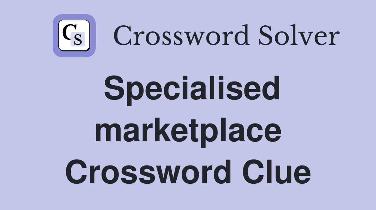 Specialised marketplace Crossword Clue
