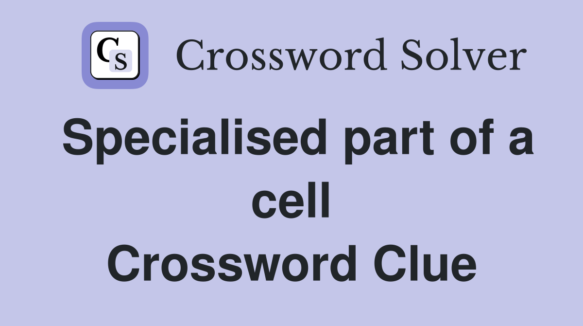 Specialised part of a cell Crossword Clue