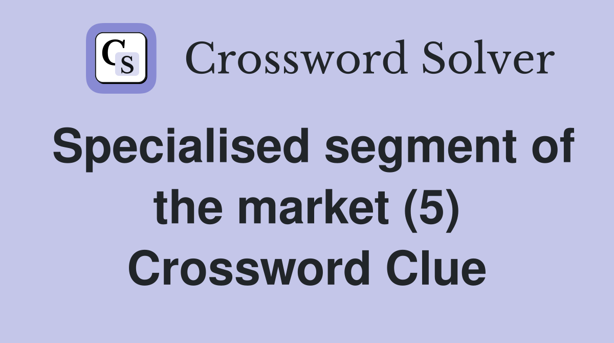 Specialised segment of the market (5) Crossword Clue