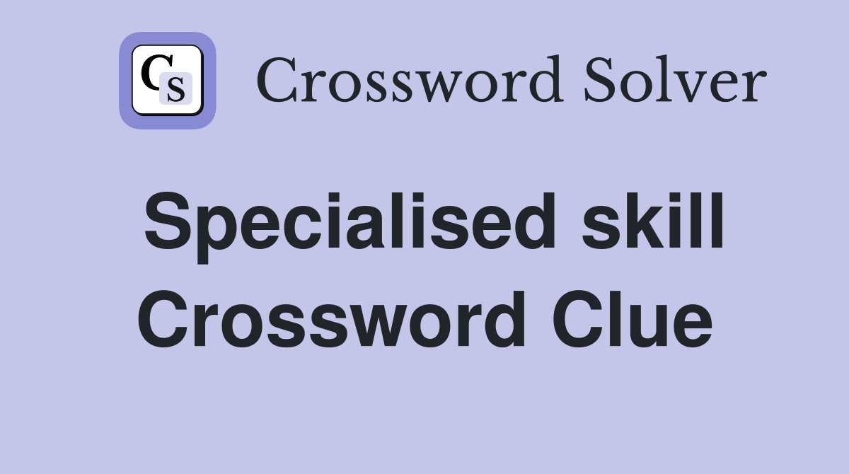 Specialised skill Crossword Clue