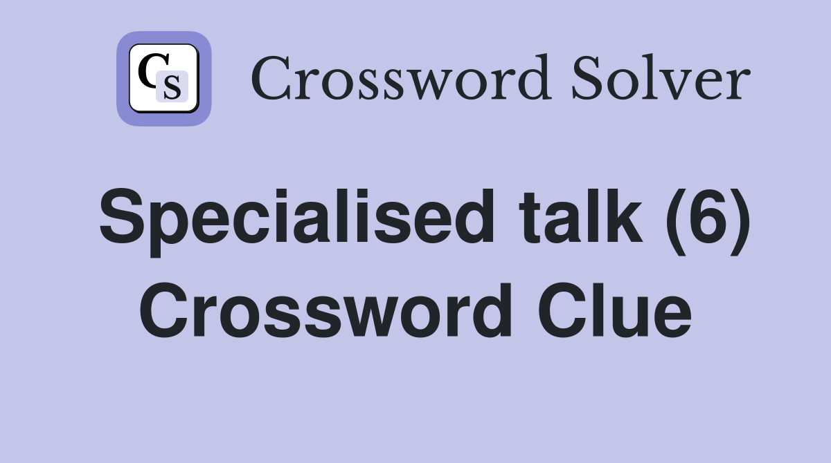 Specialised talk (6) Crossword Clue