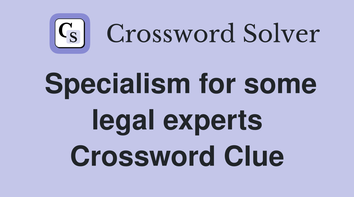 Specialism for some legal experts Crossword Clue