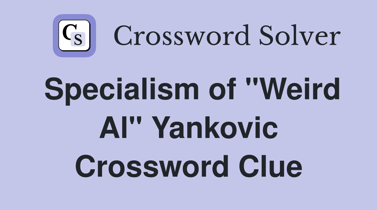 Specialism of "Weird Al" Yankovic Crossword Clue