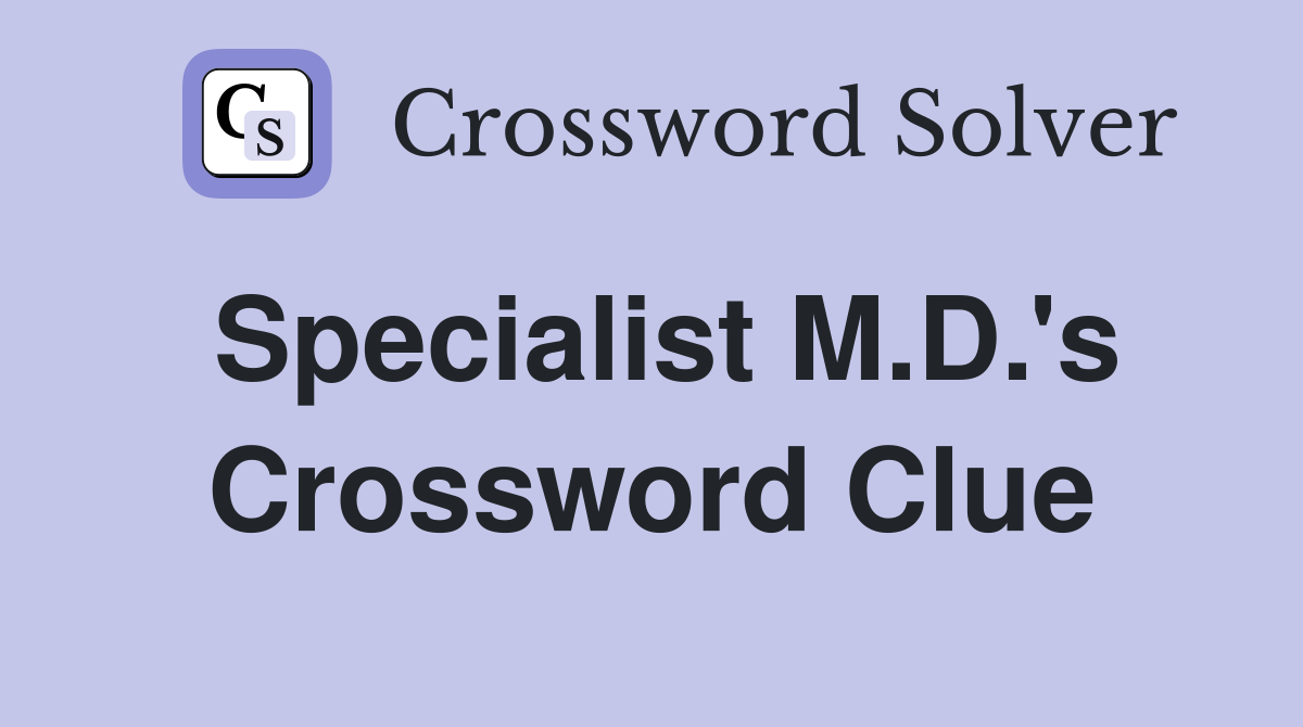 Specialist M.D.'s Crossword Clue