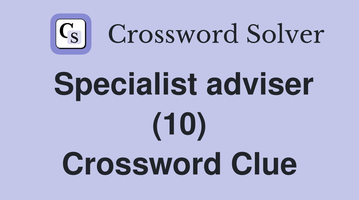 Specialist adviser (10) Crossword Clue