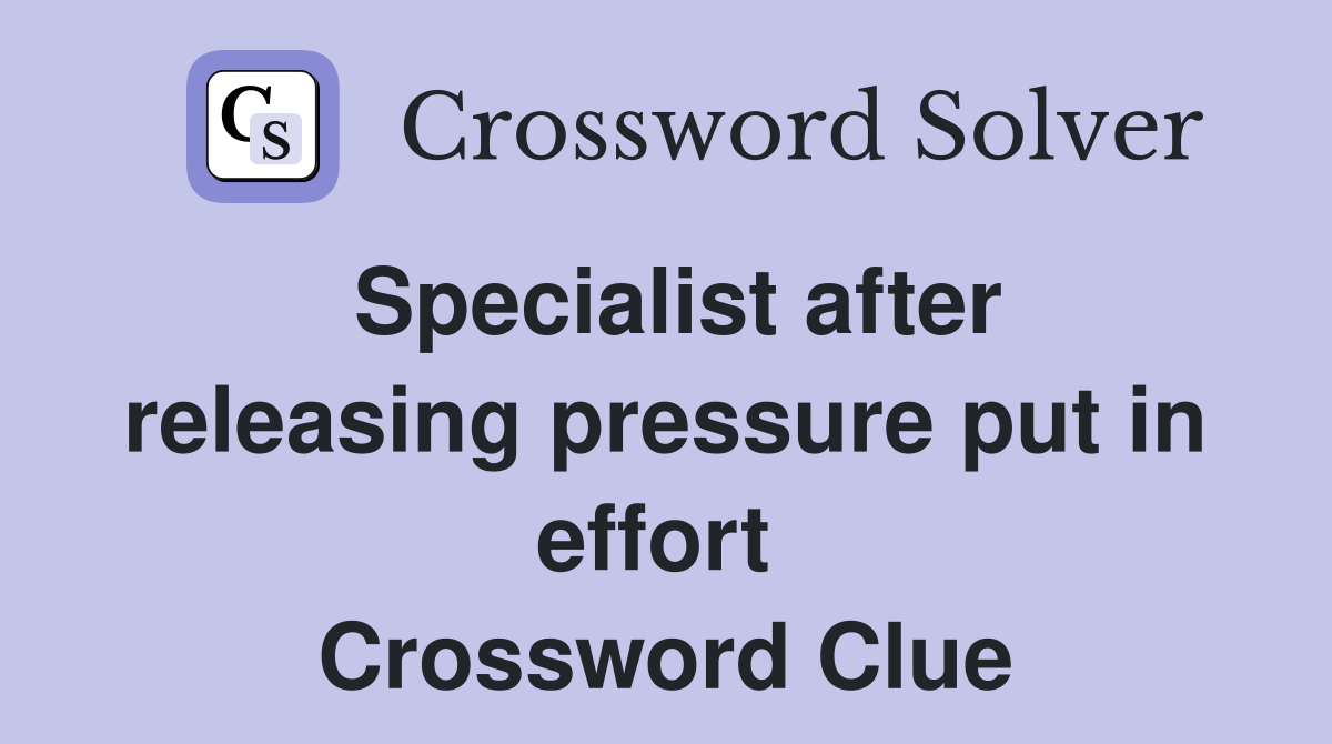 Specialist after releasing pressure put in effort  Crossword Clue