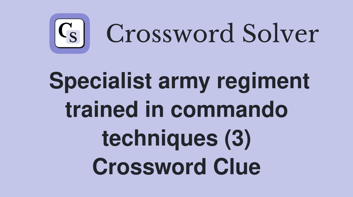 Specialist army regiment trained in commando techniques (3) Crossword Clue