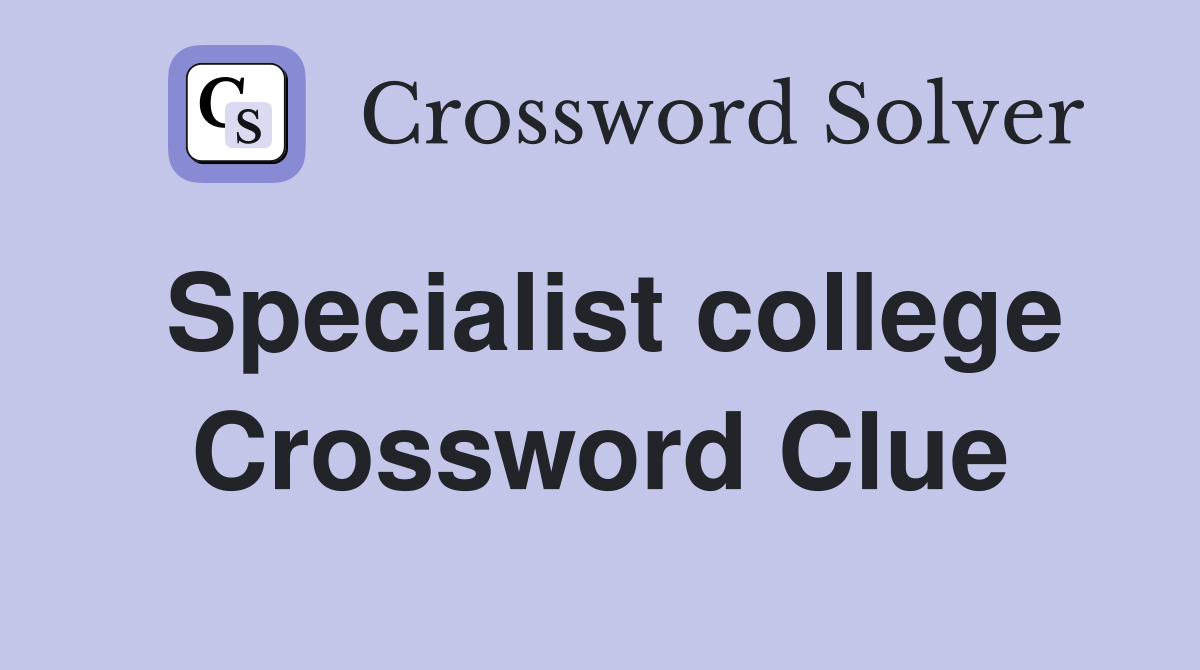 Specialist college Crossword Clue