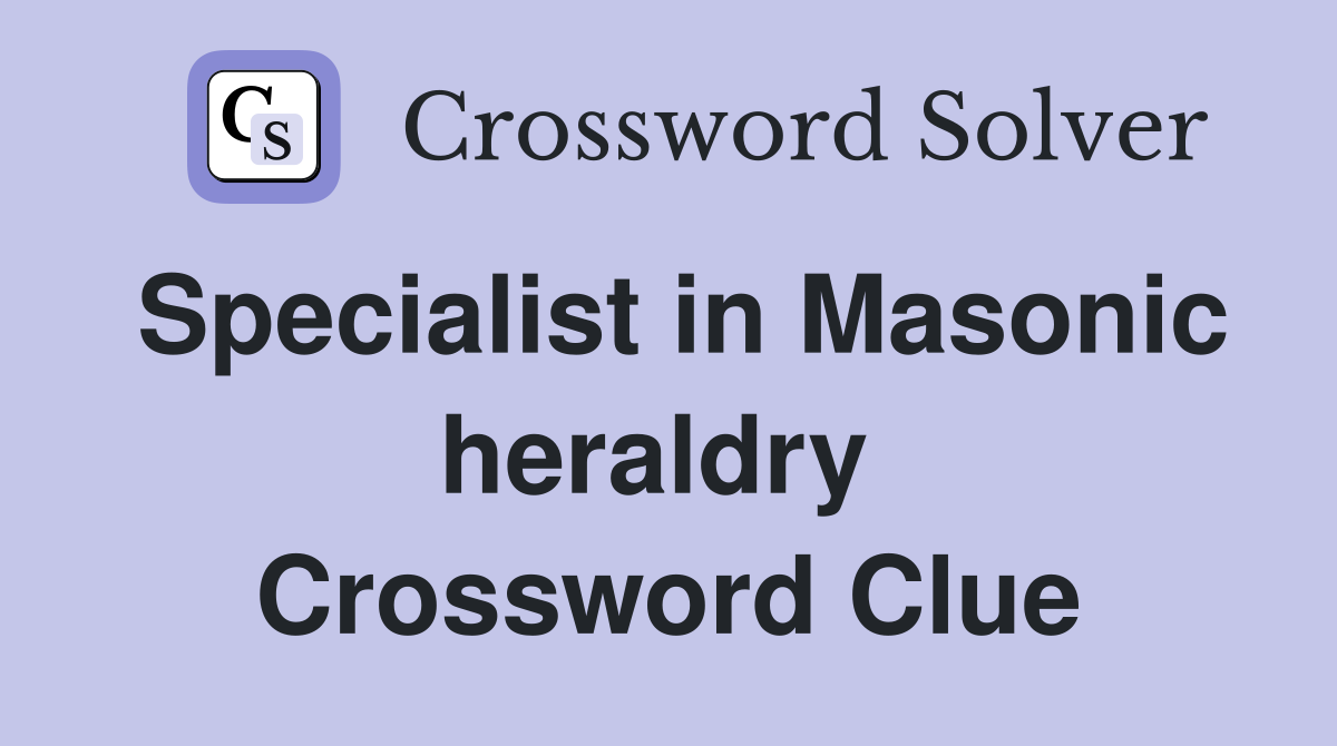 Specialist in Masonic heraldry  Crossword Clue