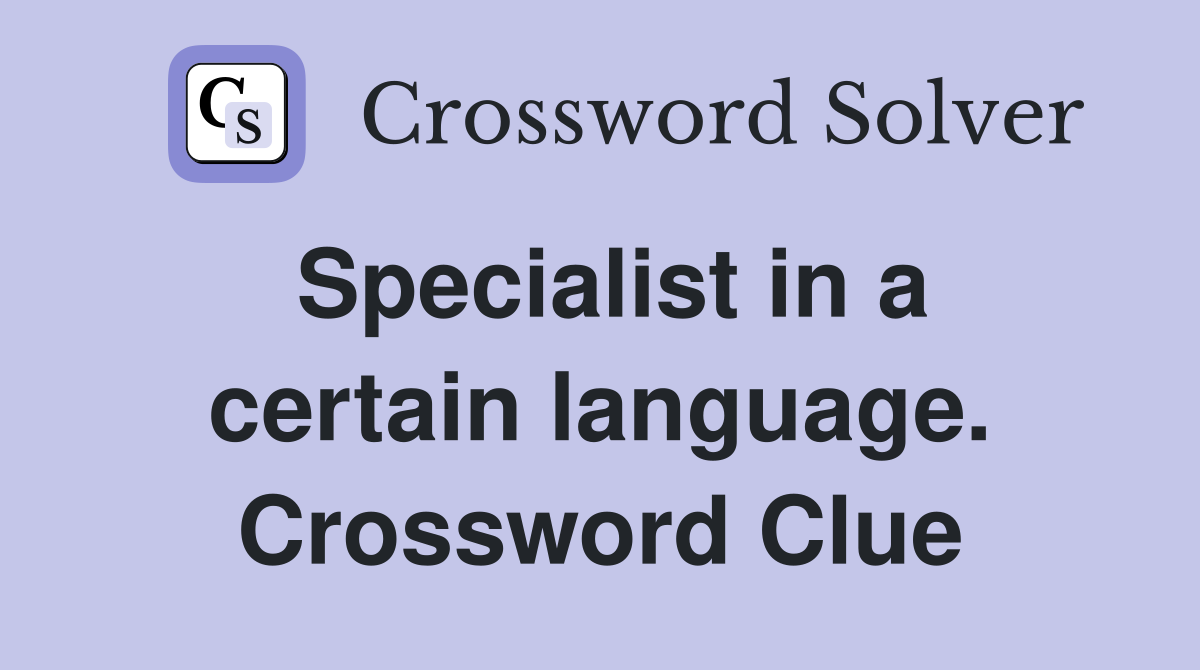 Specialist in a certain language. Crossword Clue