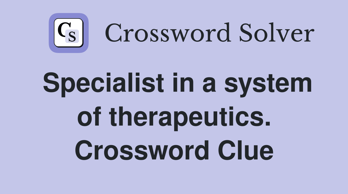 Specialist in a system of therapeutics. Crossword Clue