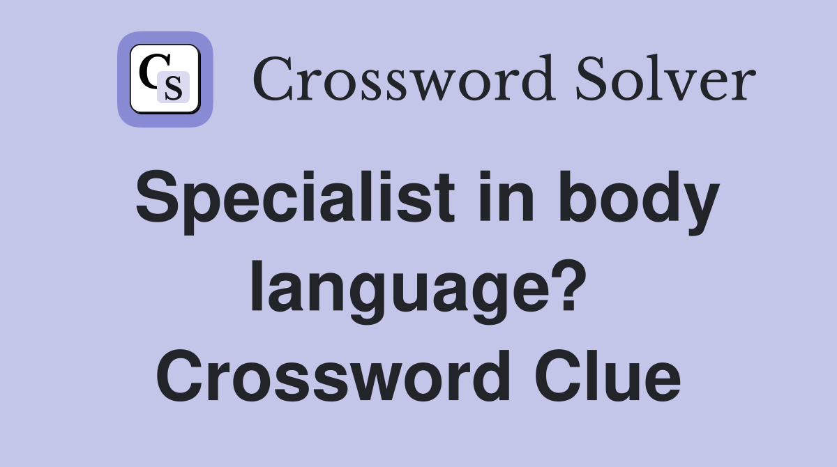 Specialist in body language? Crossword Clue