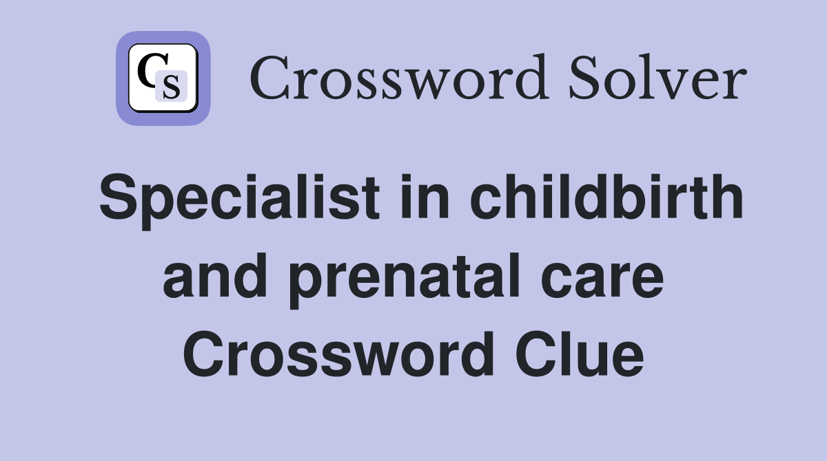 Specialist in childbirth and prenatal care Crossword Clue